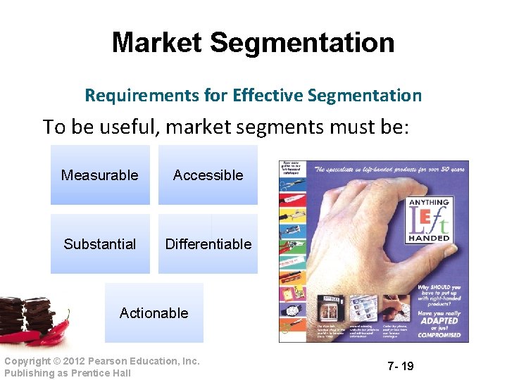 Market Segmentation Requirements for Effective Segmentation To be useful, market segments must be: Measurable
