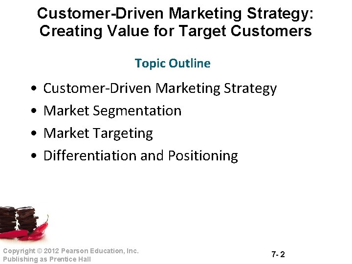 Customer-Driven Marketing Strategy: Creating Value for Target Customers Topic Outline • • Customer Driven