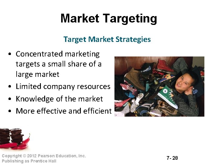 Market Targeting Target Market Strategies • Concentrated marketing targets a small share of a