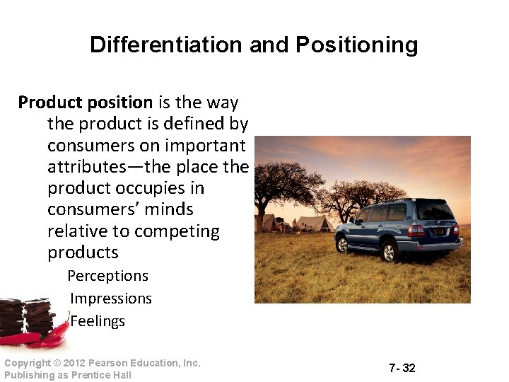 Differentiation and Positioning Product position is the way the product is defined by consumers