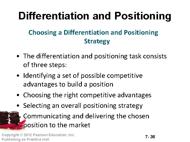 Differentiation and Positioning Choosing a Differentiation and Positioning Strategy • The differentiation and positioning