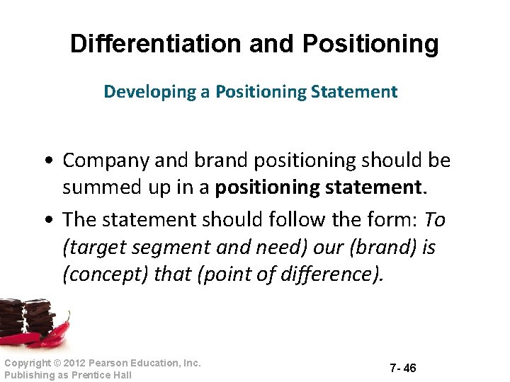 Differentiation and Positioning Developing a Positioning Statement • Company and brand positioning should be