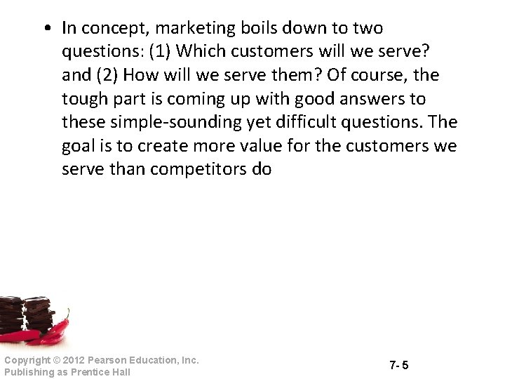  • In concept, marketing boils down to two questions: (1) Which customers will