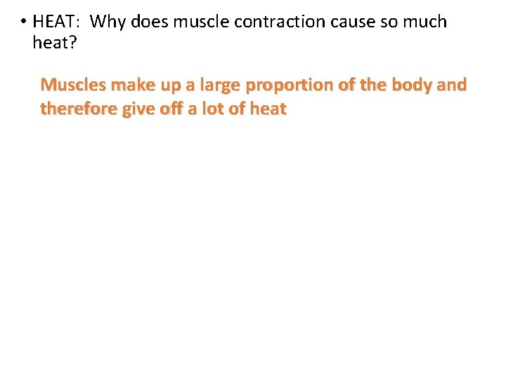  • HEAT: Why does muscle contraction cause so much heat? Muscles make up