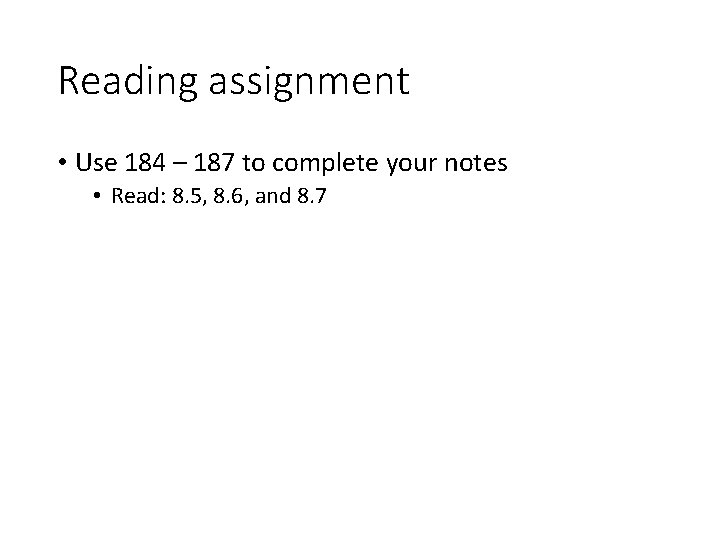 Reading assignment • Use 184 – 187 to complete your notes • Read: 8.