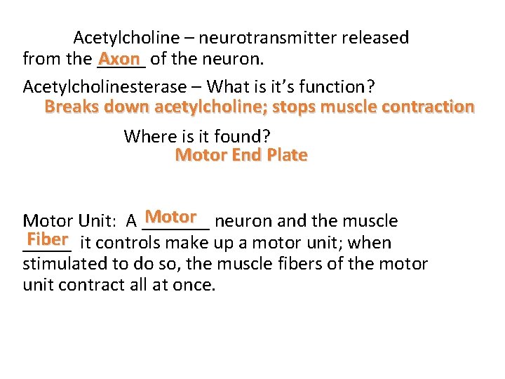 Acetylcholine – neurotransmitter released Axon of the neuron. from the _____ Acetylcholinesterase – What