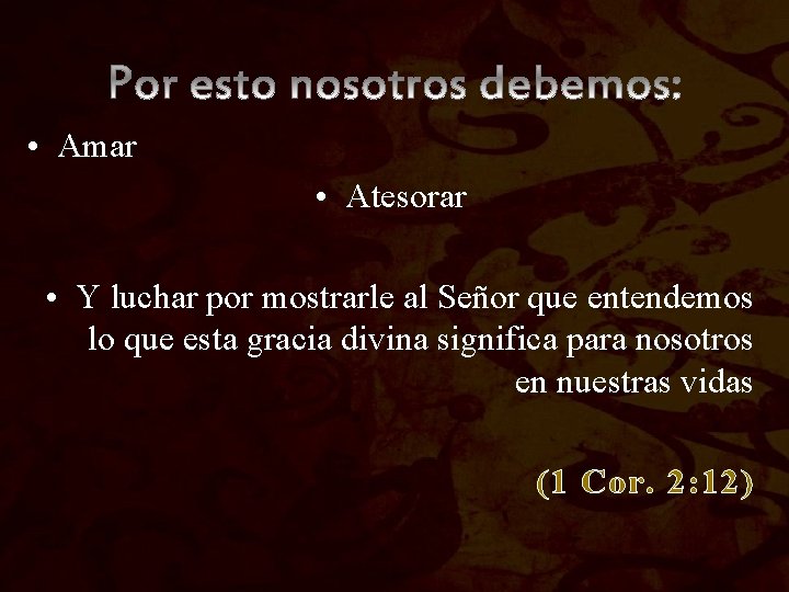 • Amar • Atesorar • Y luchar por mostrarle al Señor que entendemos • Amar • Atesorar • Y luchar por mostrarle al Señor que entendemos
