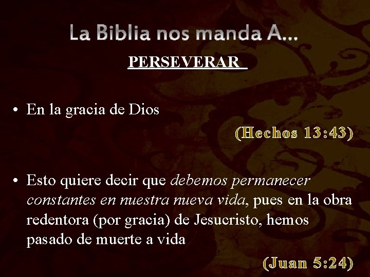 PERSEVERAR • En la gracia de Dios (Hechos 13: 43) • Esto quiere decir PERSEVERAR • En la gracia de Dios (Hechos 13: 43) • Esto quiere decir