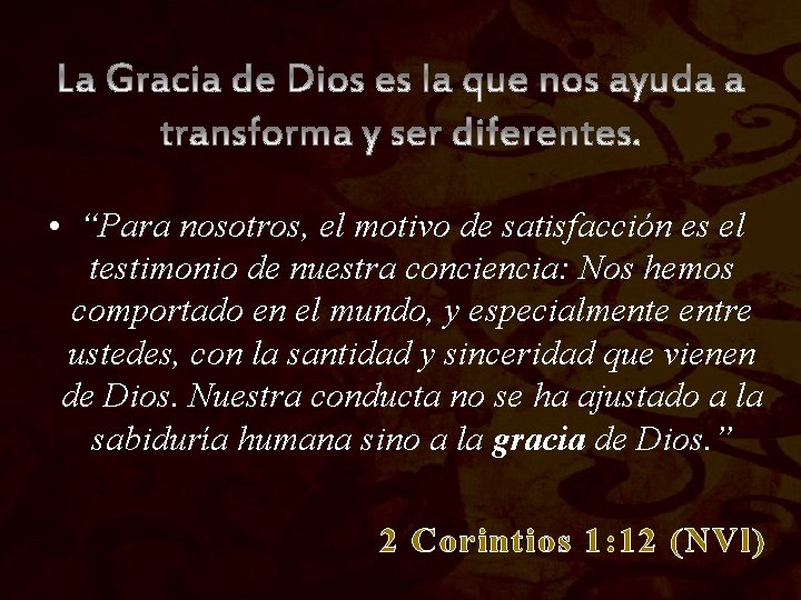 • “Para nosotros, el motivo de satisfacción es el testimonio de nuestra conciencia: • “Para nosotros, el motivo de satisfacción es el testimonio de nuestra conciencia: