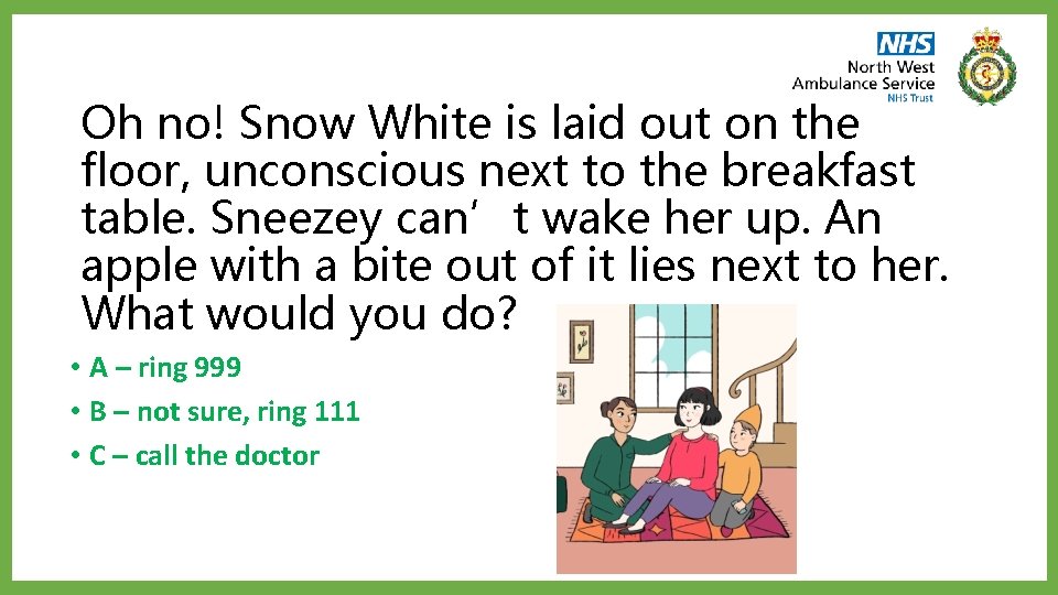 Oh no! Snow White is laid out on the floor, unconscious next to the