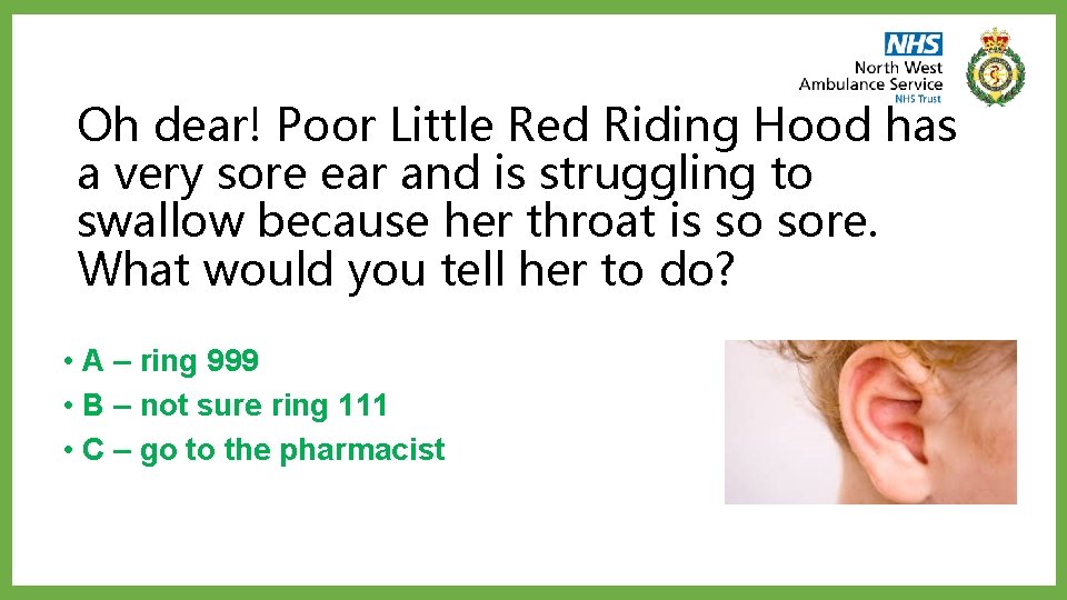 Oh dear! Poor Little Red Riding Hood has a very sore ear and is