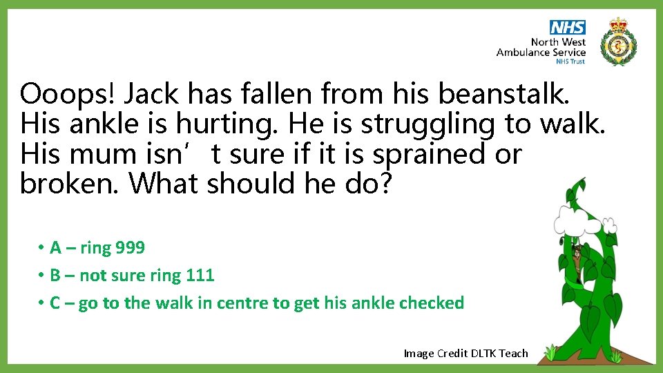 Ooops! Jack has fallen from his beanstalk. His ankle is hurting. He is struggling