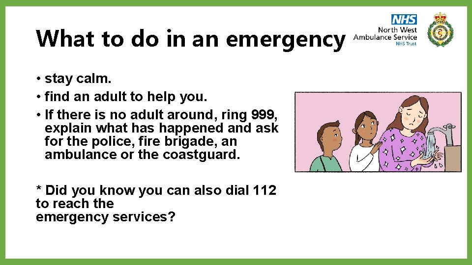 What to do in an emergency • stay calm. • find an adult to