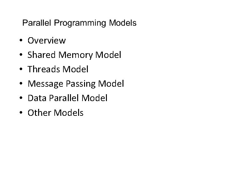  • • • Overview Shared Memory Model Threads Model Message Passing Model Data