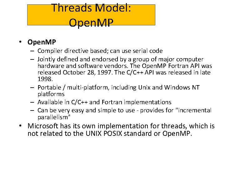 Threads Model: Open. MP • Open. MP – Compiler directive based; can use serial