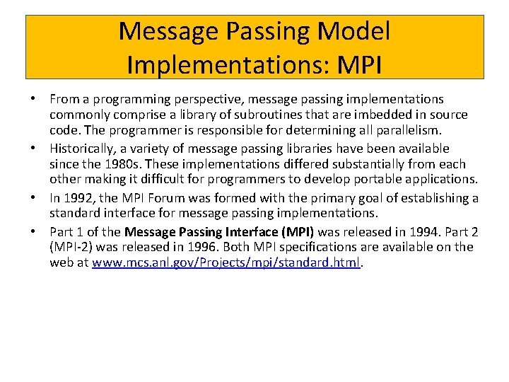 Message Passing Model Implementations: MPI • From a programming perspective, message passing implementations commonly