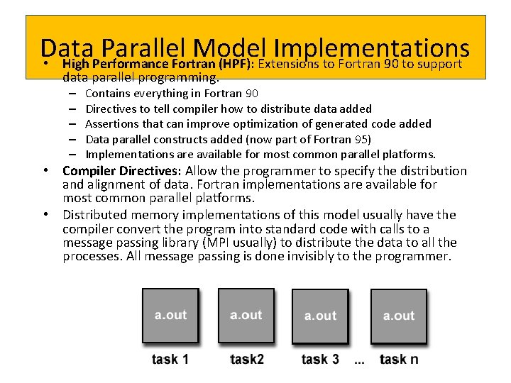 Data Parallel Model Implementations • High Performance Fortran (HPF): Extensions to Fortran 90 to