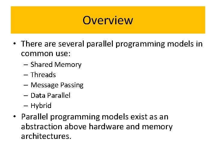 Overview • There are several parallel programming models in common use: – Shared Memory