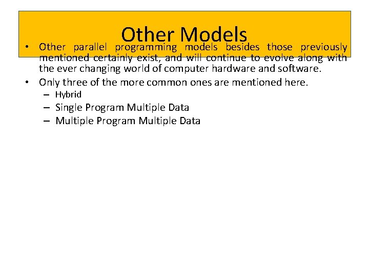 Other Models programming models besides • Other parallel those previously mentioned certainly exist, and