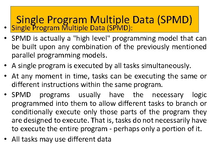 Single Program Multiple Data (SPMD) • Single Program Multiple Data (SPMD): • SPMD is