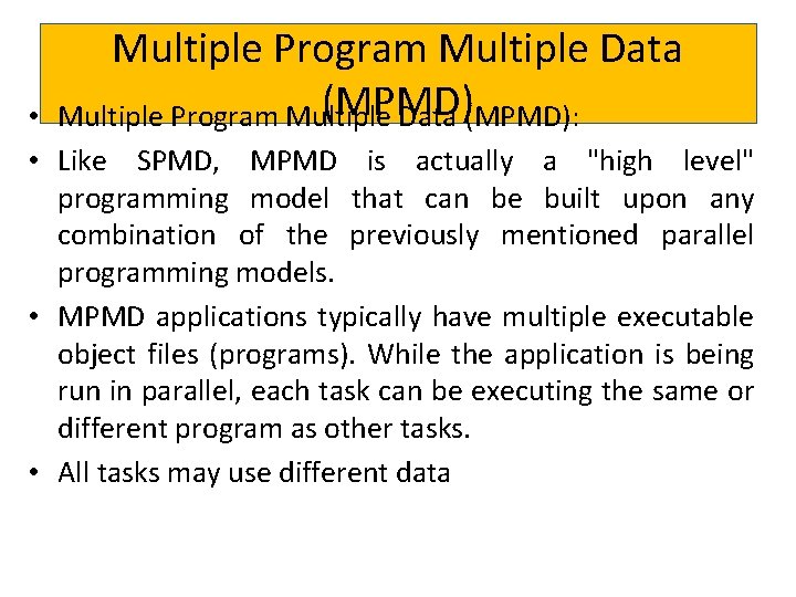 Multiple Program Multiple Data (MPMD): • • Like SPMD, MPMD is actually a "high