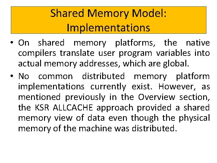 Shared Memory Model: Implementations • On shared memory platforms, the native compilers translate user