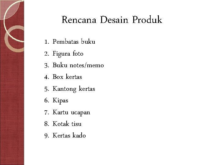 Rencana Desain Produk 1. 2. 3. 4. 5. 6. 7. 8. 9. Pembatas buku