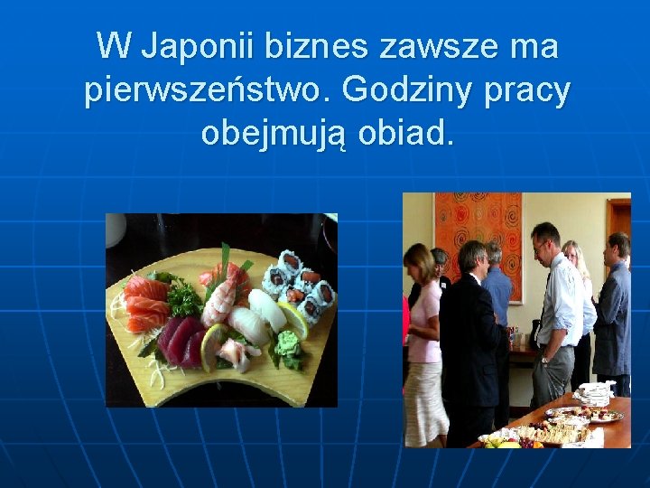 W Japonii biznes zawsze ma pierwszeństwo. Godziny pracy obejmują obiad. 