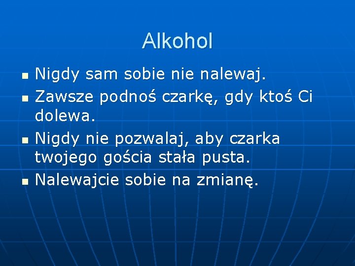 Alkohol n n Nigdy sam sobie nalewaj. Zawsze podnoś czarkę, gdy ktoś Ci dolewa.