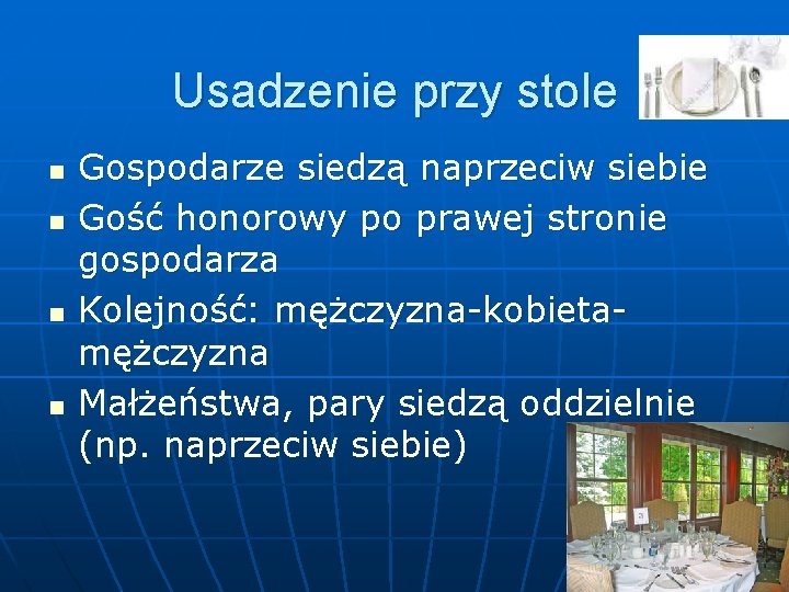 Usadzenie przy stole n n Gospodarze siedzą naprzeciw siebie Gość honorowy po prawej stronie