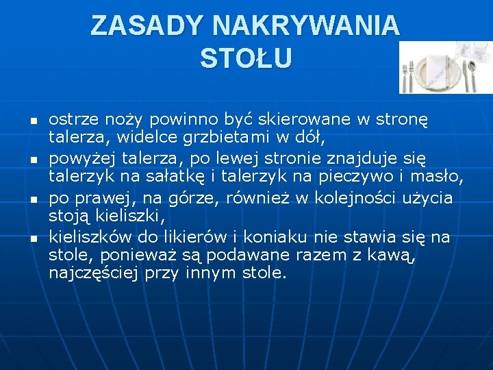 ZASADY NAKRYWANIA STOŁU n n ostrze noży powinno być skierowane w stronę talerza, widelce