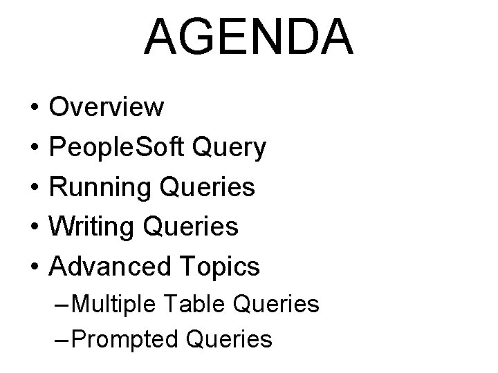 AGENDA • • • Overview People. Soft Query Running Queries Writing Queries Advanced Topics