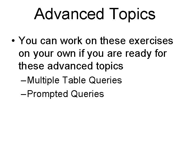 Advanced Topics • You can work on these exercises on your own if you