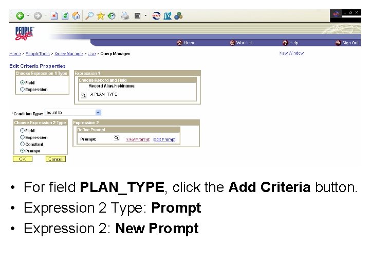  • For field PLAN_TYPE, click the Add Criteria button. • Expression 2 Type: