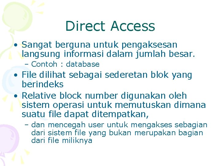 Direct Access • Sangat berguna untuk pengaksesan langsung informasi dalam jumlah besar. – Contoh