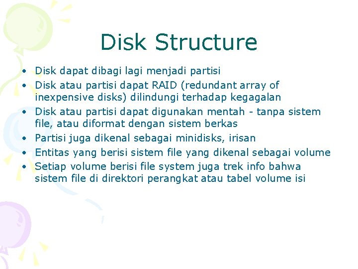 Disk Structure • Disk dapat dibagi lagi menjadi partisi • Disk atau partisi dapat