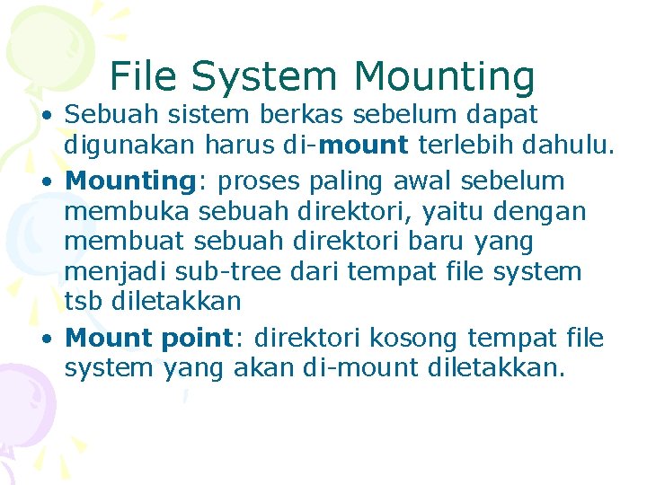 File System Mounting • Sebuah sistem berkas sebelum dapat digunakan harus di-mount terlebih dahulu.