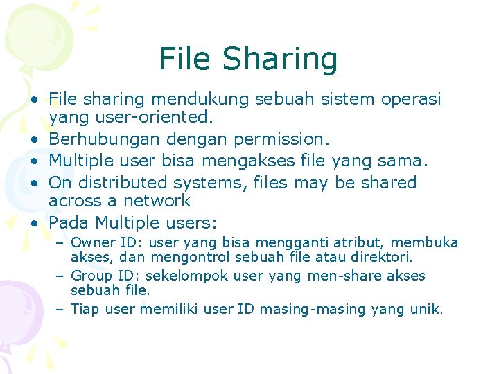 File Sharing • File sharing mendukung sebuah sistem operasi yang user-oriented. • Berhubungan dengan