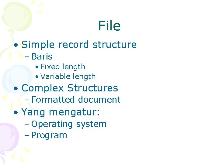 File • Simple record structure – Baris • Fixed length • Variable length •