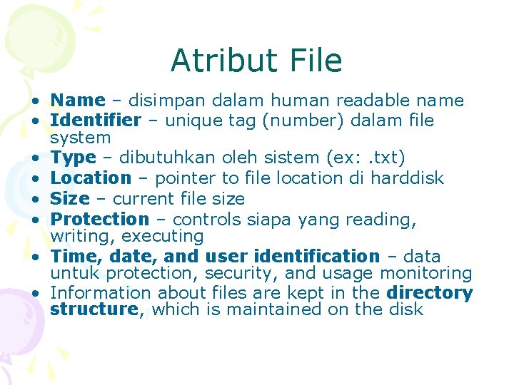 Atribut File • Name – disimpan dalam human readable name • Identifier – unique