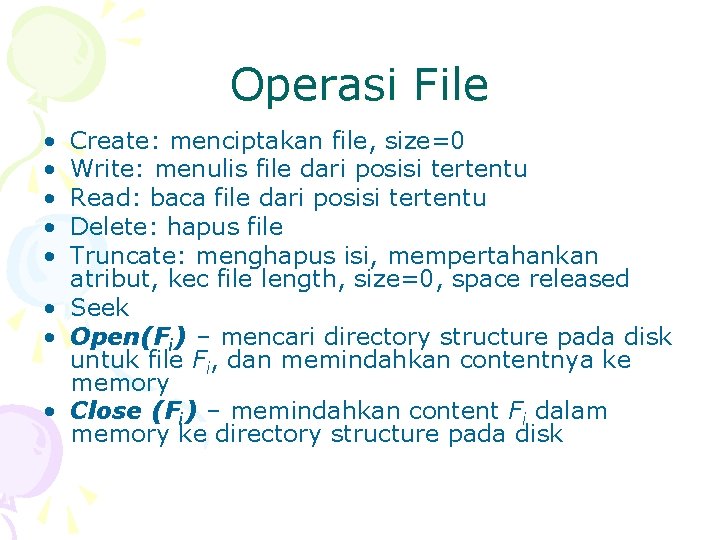Operasi File • • • Create: menciptakan file, size=0 Write: menulis file dari posisi
