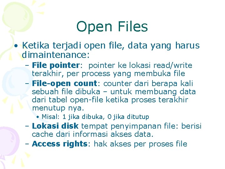 Open Files • Ketika terjadi open file, data yang harus dimaintenance: – File pointer: