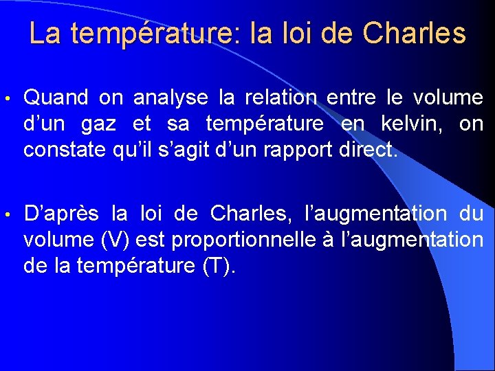 La température: la loi de Charles • Quand on analyse la relation entre le