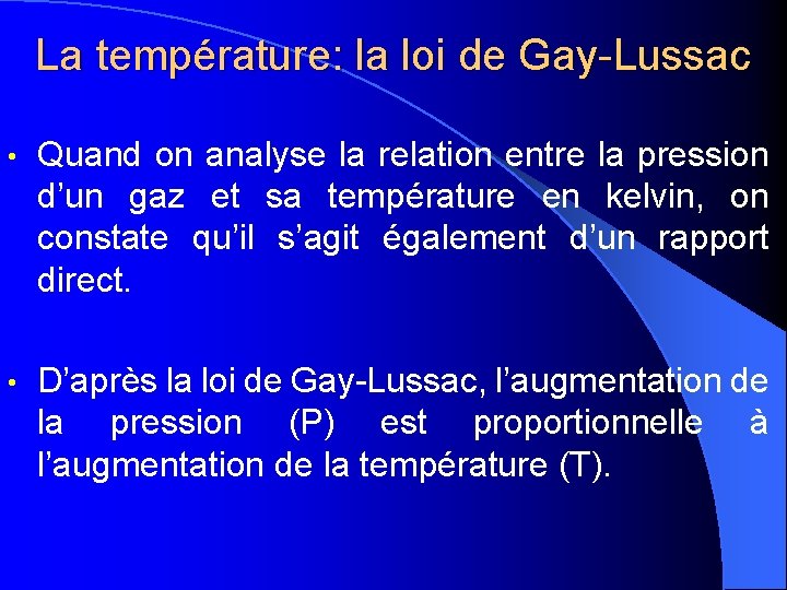 La température: la loi de Gay-Lussac • Quand on analyse la relation entre la