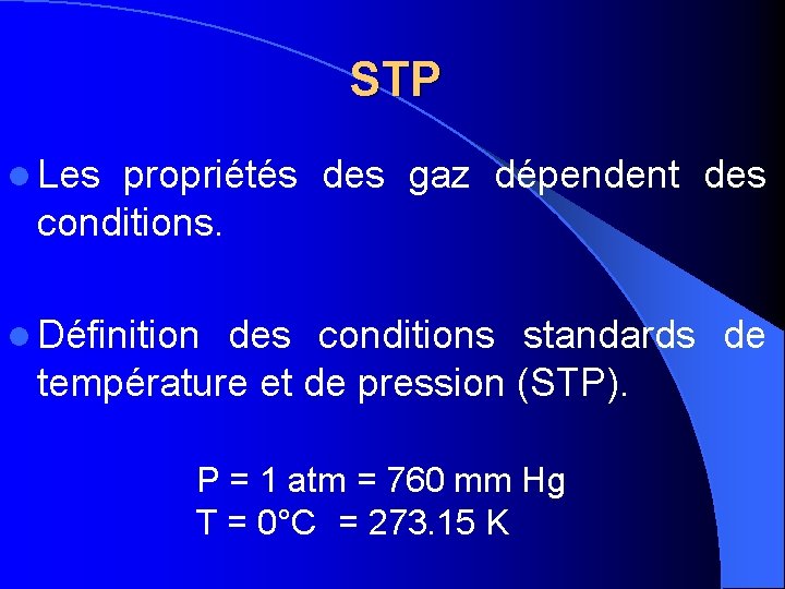 STP l Les propriétés des gaz dépendent des conditions. l Définition des conditions standards