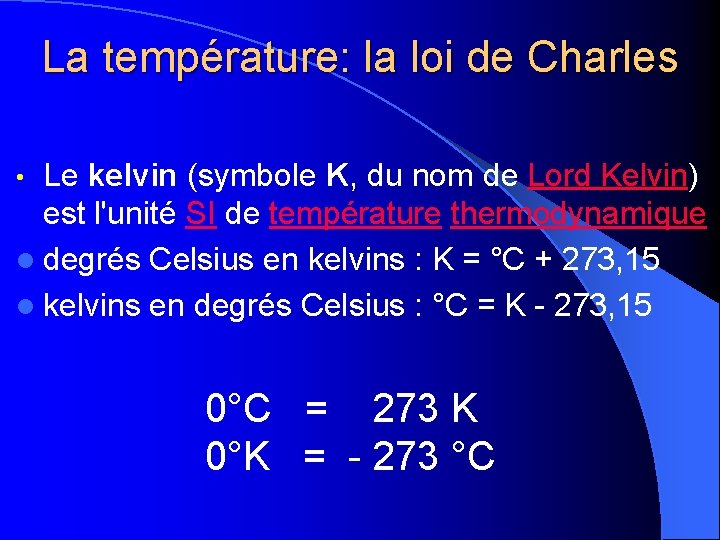 La température: la loi de Charles Le kelvin (symbole K, du nom de Lord