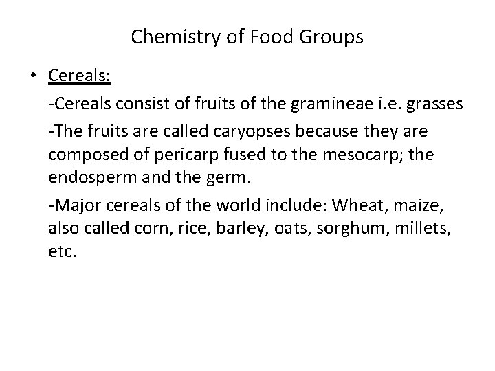 Chemistry of Food Groups • Cereals: -Cereals consist of fruits of the gramineae i.