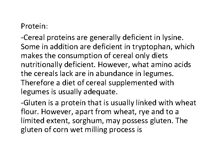 Protein: -Cereal proteins are generally deficient in lysine. Some in addition are deficient in