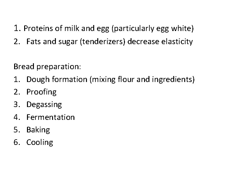 1. Proteins of milk and egg (particularly egg white) 2. Fats and sugar (tenderizers)