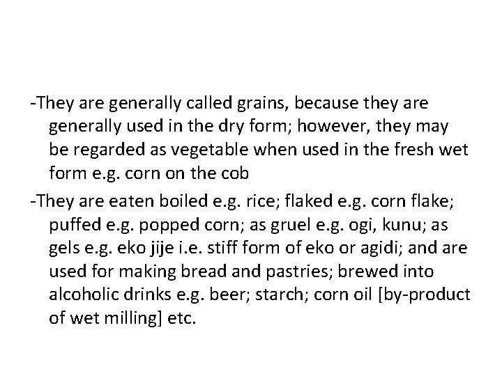 -They are generally called grains, because they are generally used in the dry form;